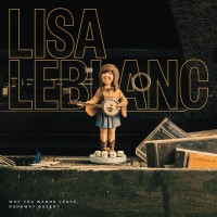 Purchase Lisa Leblanc - Why You Wanna Leave, Runaway Queen
