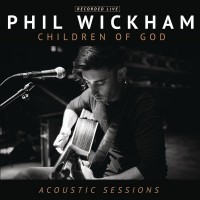 Purchase Phil Wickham - Children Of God - Acoustic Sessions