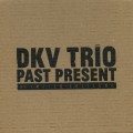 Buy DKV Trio - Past Present: Chicago, December 28, 2011 CD6 Mp3 Download