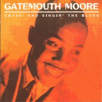 Purchase Gatemouth Moore - Cryin' And Singin' The Blues: The Complete National Recordings 1945-1946