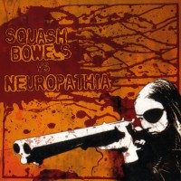 Purchase Neuropathia & Squash Bowels - Squash Bowels Vs Neuropathia ‎(Split EP)