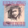 Buy Bluegrass Cardinals - What Have You Done For Him Mp3 Download
