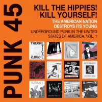 Purchase VA - Punk 45: Kill The Hippies! Kill Yourself! The American Nation Destroys Its Young: Underground Punk In The United States Of America 1973-1980