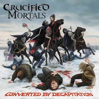 Purchase Crucified Mortals - Converted By Decapitation