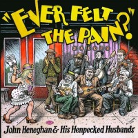Purchase John Heneghan & His Henpecked Husbands - Ever Felt The Pain?