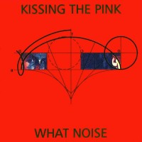 Purchase Kissing The Pink - What Noise (Reissued 2012)
