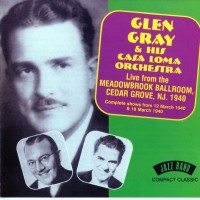 Purchase Glen Gray & The Casa Loma Orchestra - Live From The Meadowbrook Ballroom, Cedar Grove, Nj. 1940