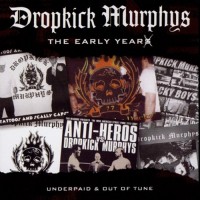 Purchase Dropkick Murphys - The Early Years (Underpaid & Out Of Tune)