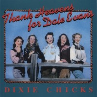 Purchase Dixie Chicks - Thank Heavens For Dale Evans