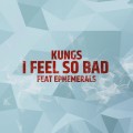 Buy Kungs - I Feel So Bad (Feat. Ephemerals) (CDS) Mp3 Download