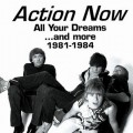 Buy Action Now - All Your Dreams...And More 1981-1984 Mp3 Download