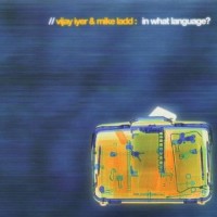 Purchase Vijay Iyer & Mike Ladd - In What Language?