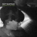 Buy Matt Bartram - Moments Before Mp3 Download