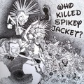 Buy Who Killed Spikey Jacket? - Who Killed Spikey Jacket? Mp3 Download