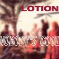 Buy Lotion - Nobody's Cool Mp3 Download