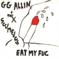 Purchase G.G. Allin - Eat My Fuc (With The Scumfucs) (Vinyl)