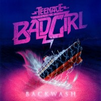 Purchase Teenage Bad Girl - Backwash