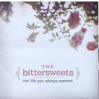 Purchase The Bittersweets - The Life You Always Wanted