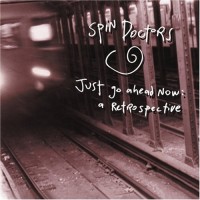 Purchase Spin Doctors - Just Go Ahead Now: A Retrospective