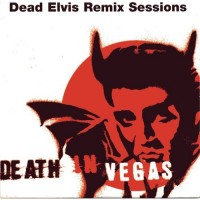 Purchase Death in Vegas - Dead Elvis Remix Sessions