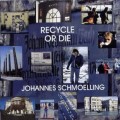 Buy Johannes Schmoelling - Recycle Or Die Mp3 Download