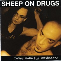 Purchase Sheep on Drugs - Never Mind The Methadone