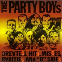 Purchase The Party Boys - Greatest Hits, Misses, Rarities And "B" Sides