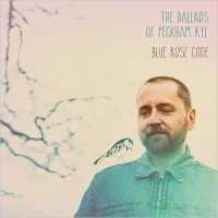Purchase Blue Rose Code - The Ballads Of Peckham Rye