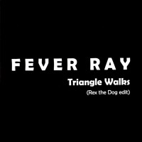 Purchase Fever Ray - Triangle Walks (Rex The Dog Edit) (CDS)