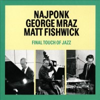 Purchase Najponk, George Mraz & Matt Fishwick - Final Touch Of Jazz