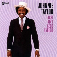 Purchase Johnnie Taylor - Just Ain't Good Enough (Reissue 2004)