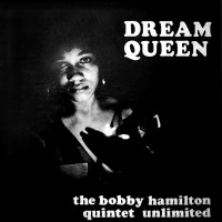 Purchase The Bobby Hamilton Quintet Unlimited - Dream Queen (Reissued 2011)