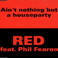 Purchase Red (Germany) - Ain't Nothing But A House Party (Feat. Phil Fearon) (MCD)