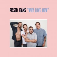 Purchase Pissed Jeans - Why Love Now