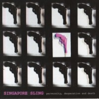 Purchase Singapore Sling - Perversity, Desperation And Death