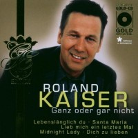 Purchase Roland Kaiser - Ganz Oder Gar Nicht (Gold Edition)