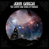 Purchase John Garcia - The Coyote Who Spoke In Tongues