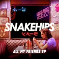 Buy Snakehips - All My Friends (EP) Mp3 Download