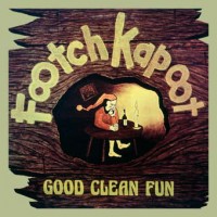 Purchase Footch Kapoot - Good Clean Fun (Reissued 2005)