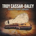 Buy Troy Cassar-Daley - Things Carry Around Mp3 Download