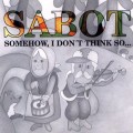Buy Sabot - Somehow, I Don't Think So... Mp3 Download