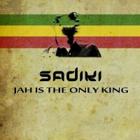 Purchase Sadiki - Jah Is The Only King