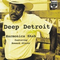 Purchase Harmonica Shah - Deep Detroit (Feat. Howard Glazer)