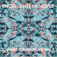 Purchase Uncertainty Principle - Toward Oblivion We Walk