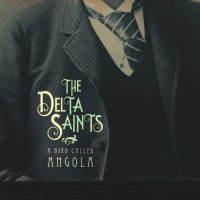 Purchase The Delta Saints - Bird Called Angola