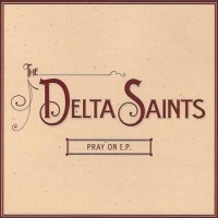 Purchase The Delta Saints - Pray On (EP)