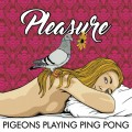Buy Pigeons Playing Ping Pong - Pleasure Mp3 Download