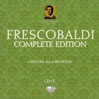 Purchase Girolamo Frescobaldi - Complete Edition: Canzoni Alla Francese (By Roberto Loreggian) CD15