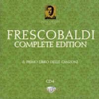 Purchase Girolamo Frescobaldi - Complete Edition: Il Primo Libro Delle Canzoni (By Roberto Loreggian) CD4