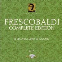 Purchase Girolamo Frescobaldi - Complete Edition: Secondo Libro Di Toccate (By Roberto Loreggian & Fabiano Ruin) CD7